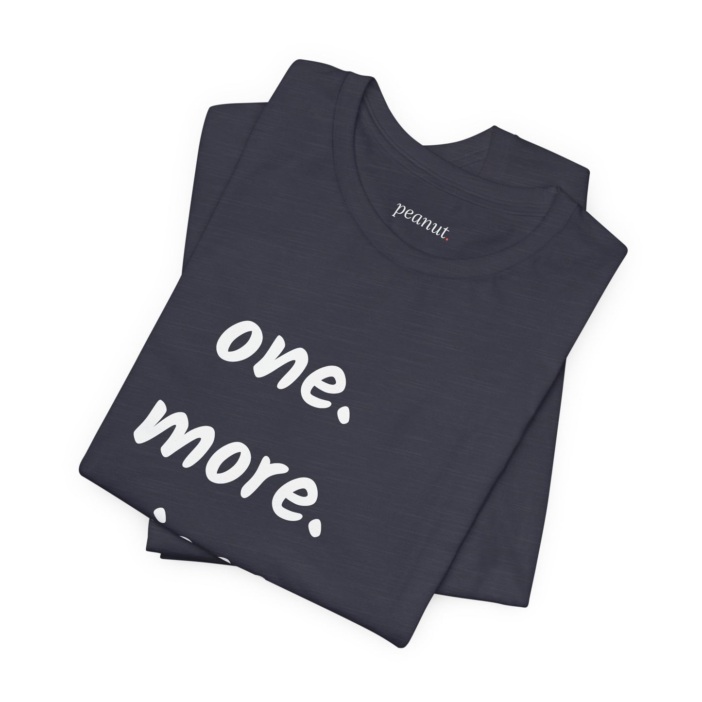 "one. more. piece." T-Shirt