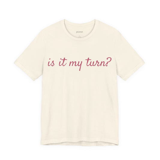 Is it my turn? Tee