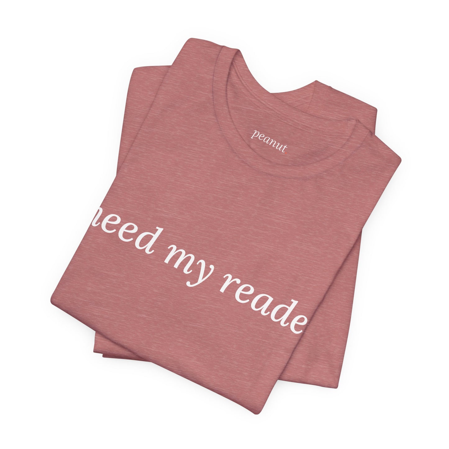 I Need My Readers Tee