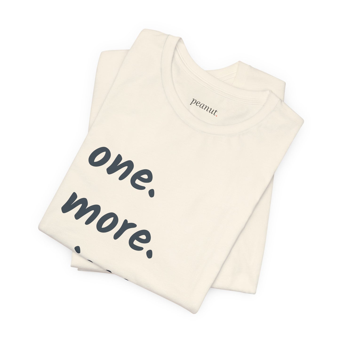 "one. more. piece." T-Shirt