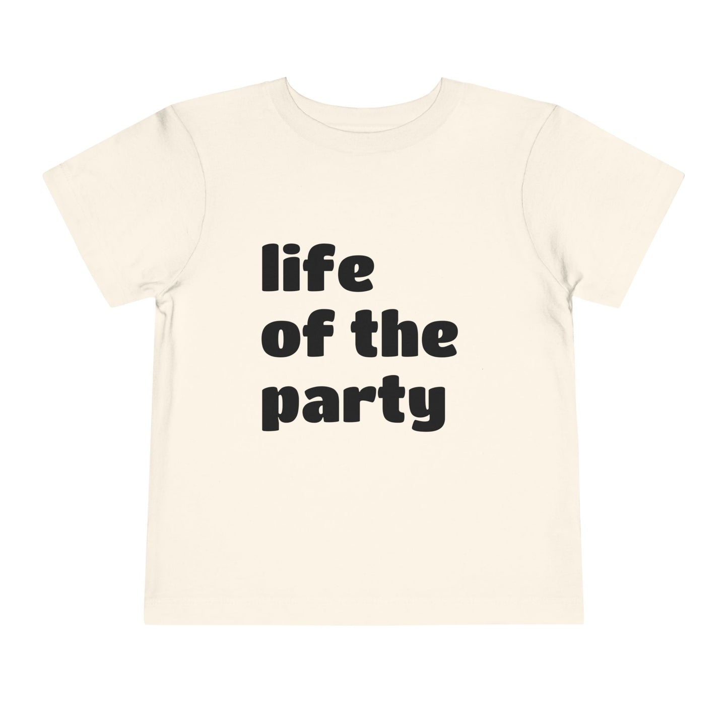 "life of the party" Toddler Tee