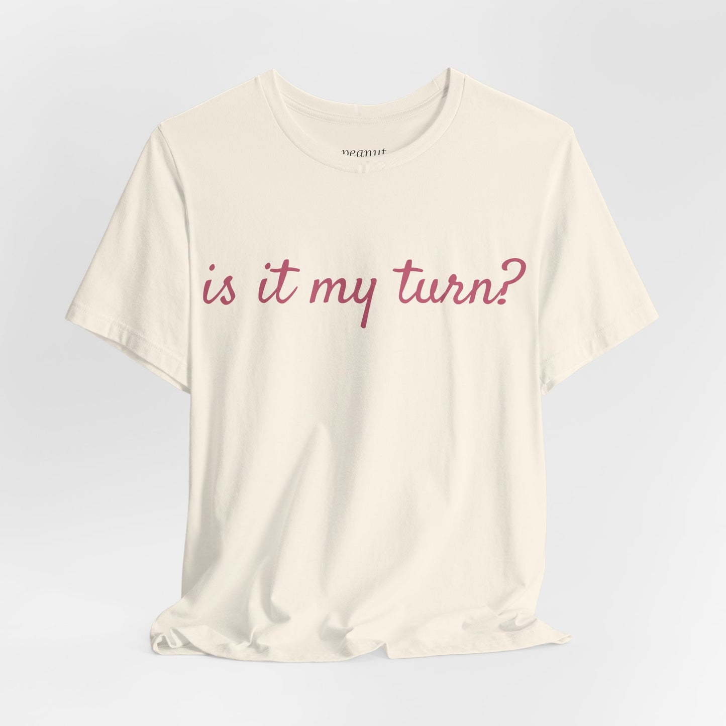 Is it my turn? Tee