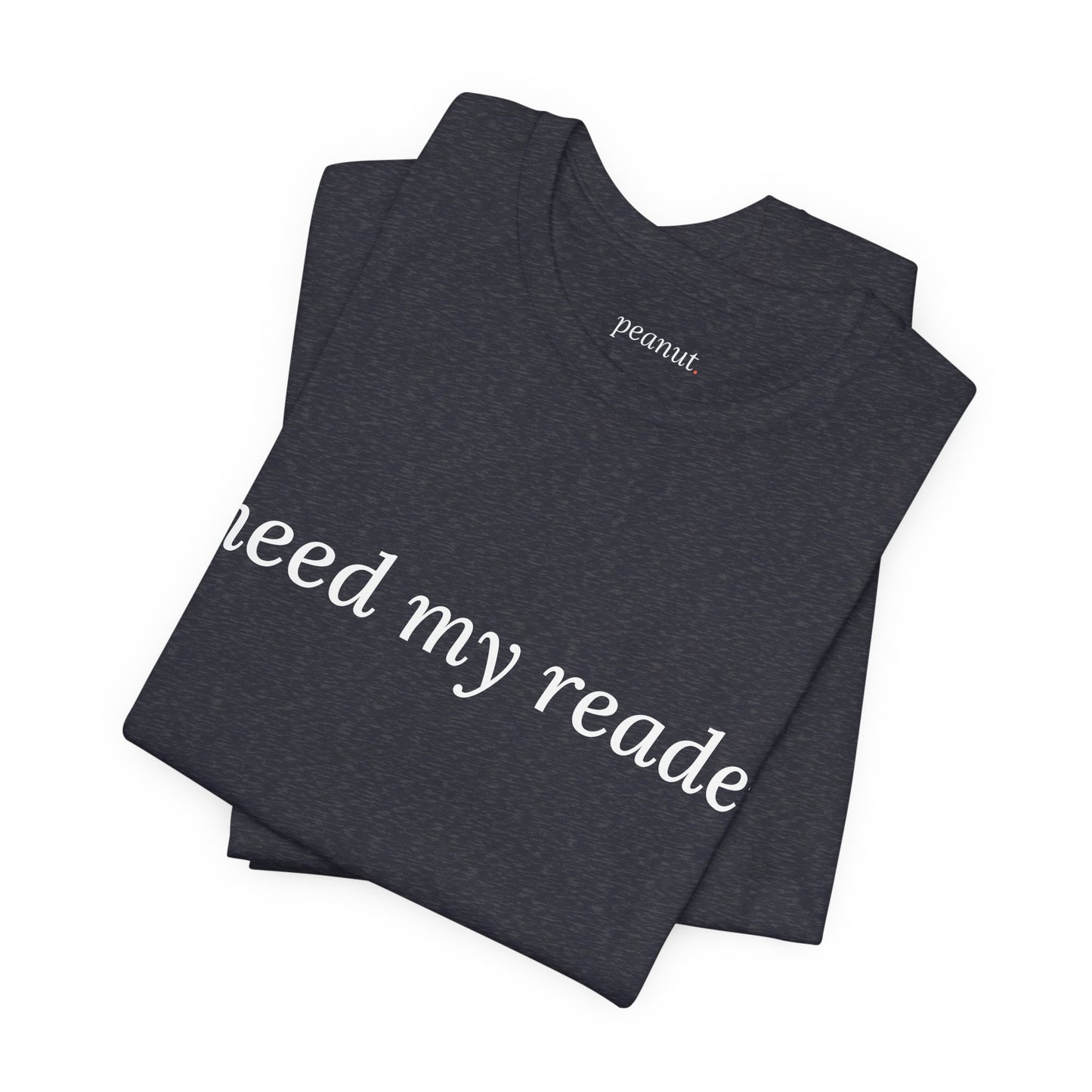 I Need My Readers Tee