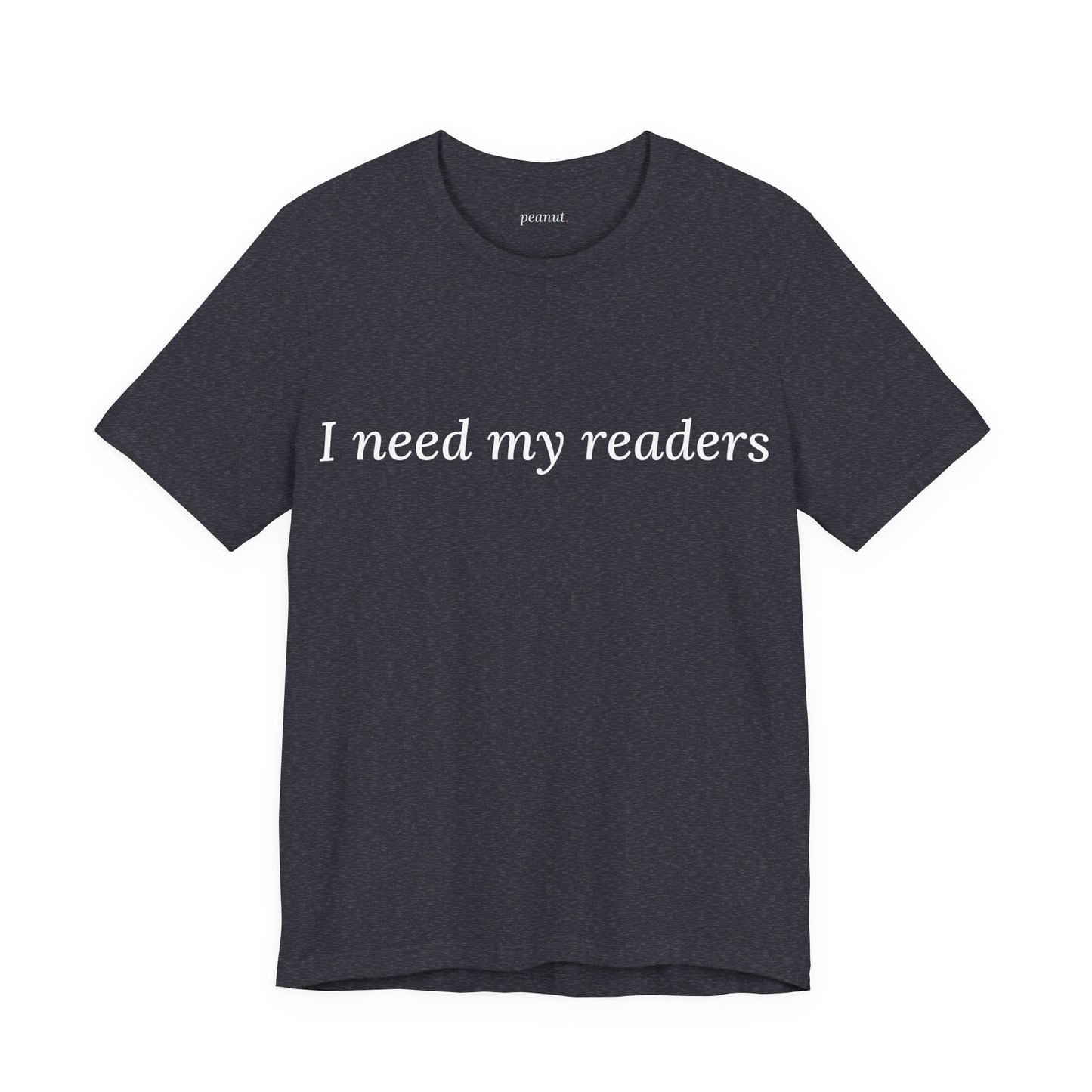 I Need My Readers Tee