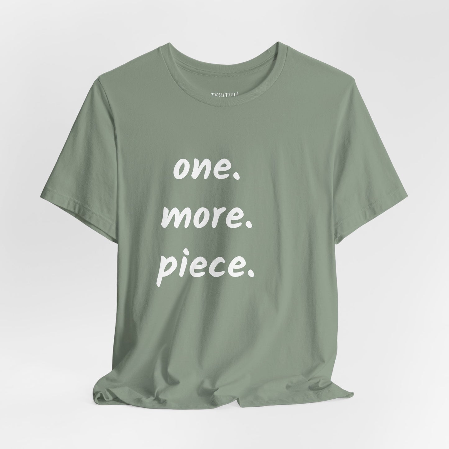 "one. more. piece." T-Shirt